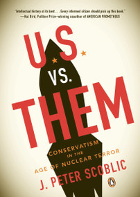 U.S. vs. Them (Conservatism in the Age of Nuclear Terror) by J. Peter Scoblic, 9780143115106