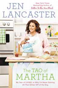 The Tao of Martha (My Year of LIVING; Or, Why I'm Never Getting All That Glitter Off of the Dog) by Jen Lancaster, 9780451417640
