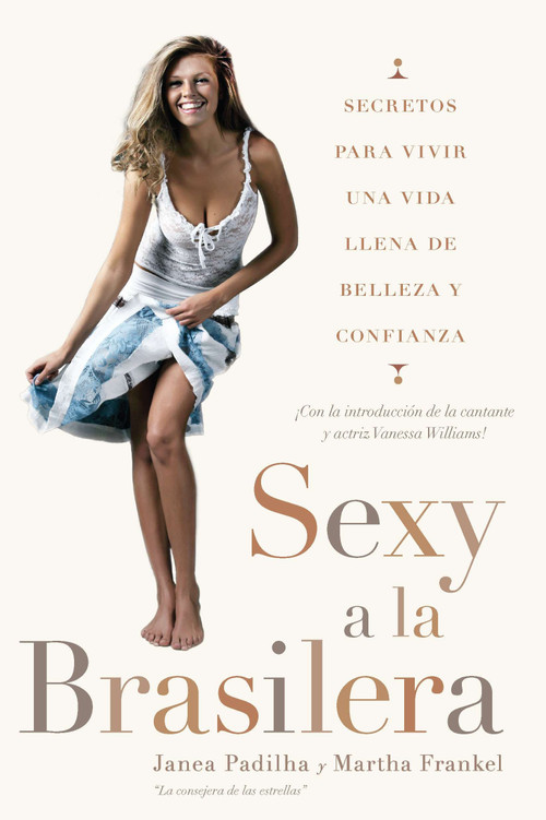 Sexy a la brasilera (Secretos para vivir una vida llena de belleza y confianza) (Spanish Edition) by Janea Padilha, Martha Frankel, 9780451236159