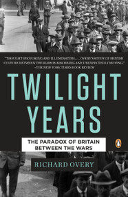 The Twilight Years (The Paradox of Britain Between the Wars) by Richard Overy, 9780143118114