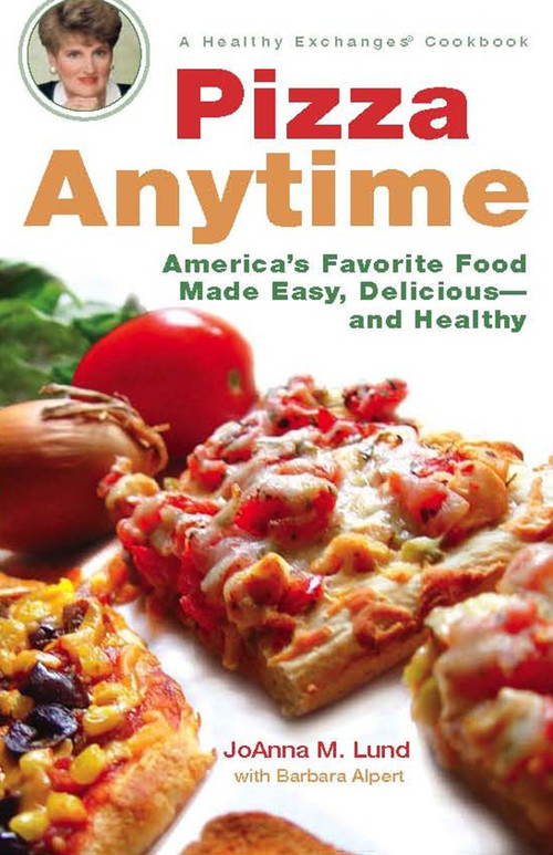Pizza Anytime (A Healthy Exchanges Cookbook) by JoAnna M. Lund, Barbara Alpert, 9780399533112