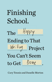 Finishing School (The Happy Ending to That Writing Project You Can't Seem to Get Done) by Cary Tennis, Danelle Morton, 9780399184703