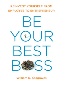 Be Your Best Boss (Reinvent Yourself from Employee to Entrepreneur) by William R. Seagraves, Perry Marshall, 9780399175640