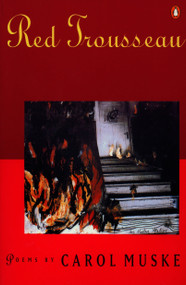 Red Trousseau (Poems) by Carol Muske, 9780140586862