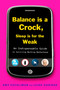Balance Is a Crock, Sleep Is for the Weak (An Indispensable Guide to Surviving Working Motherhood) by Amy Eschliman, Leigh Oshirak, 9781583333709