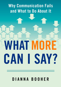 What More Can I Say? (Why Communication Fails and What to Do About It) by Dianna Booher, 9780735205338