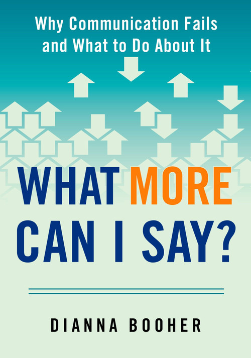 What More Can I Say? (Why Communication Fails and What to Do About It) by Dianna Booher, 9780735205338