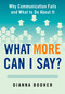 What More Can I Say? (Why Communication Fails and What to Do About It) by Dianna Booher, 9780735205338