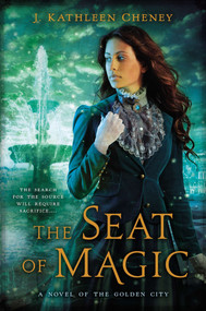 The Seat of Magic by J. Kathleen Cheney, 9780451417763