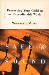 Safe and Sound (Protecting Your Child in an Unpredictable World) by Vanessa L. Ochs, 9780140178807