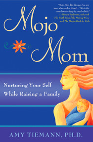 Mojo Mom (Nurturing Your Self While Raising a Family) by Amy Tiemann, 9781592404551