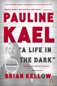 Pauline Kael (A Life in the Dark) by Brian Kellow, 9780143122203