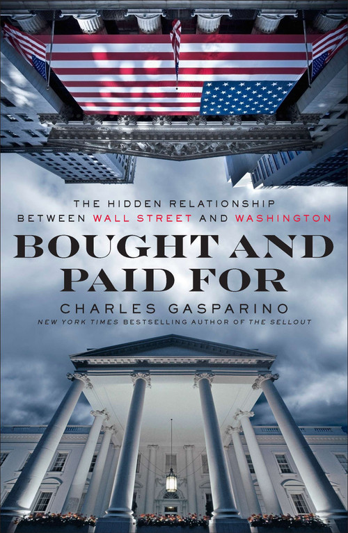 Bought and Paid For (The Hidden Relationship Between Wall Street and Washington) by Charles Gasparino, 9781591845362