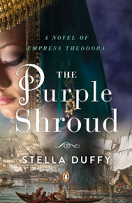 The Purple Shroud (A Novel of Empress Theodora) by Stella Duffy, 9780143122258