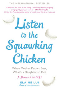 Listen to the Squawking Chicken (When Mother Knows Best, What's a Daughter to Do?) by Elaine Lui, 9780425275375