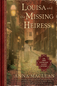 Louisa and the Missing Heiress (The First Louisa May Alcott Mystery) by Anna Maclean, 9780451233240