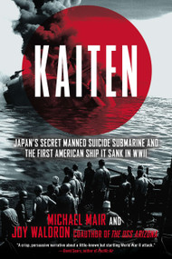 Kaiten (Japan's Secret Manned Suicide Submarine And the First American Ship It Sank in WWII) by Michael Mair, Joy Waldron, 9780425272701