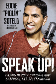 Speak Up! (Finding My Voice Through Hope, Strength, and Determination) by Eddie "Piolin" Sotelo, Emilio Estefan, 9780451472748