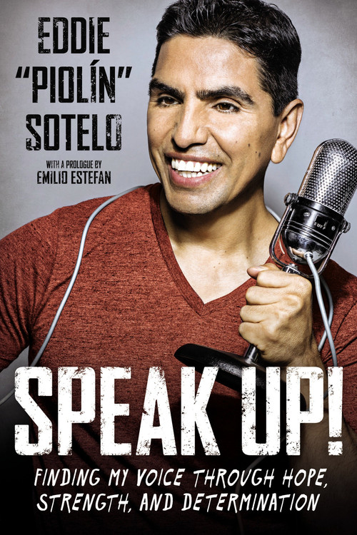 Speak Up! (Finding My Voice Through Hope, Strength, and Determination) by Eddie "Piolin" Sotelo, Emilio Estefan, 9780451472748