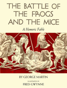 The Battle of the Frogs and the Mice (A Homeric Fable) by George Martin, Fred Gwynne, 9780399162855