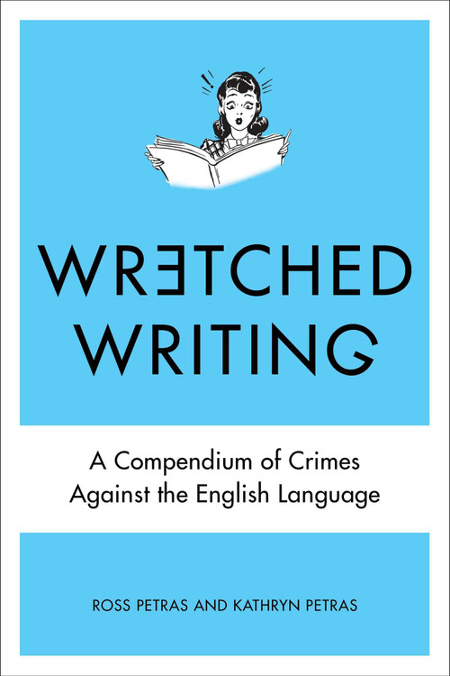 Wretched Writing (A Compendium of Crimes Against the English Language) by Kathryn Petras, Ross Petras, 9780399159244
