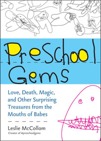 Preschool Gems (Love, Death, Magic, and Other Surprising Treasures from the Mouths of Babes) by Leslie McCollom, 9780399537554