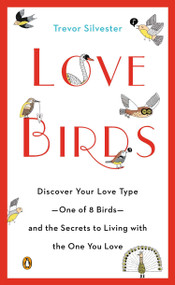 Lovebirds (Discover Your Love Type--One of 8 Birds--and the Secrets to Living with the One You Love) by Trevor Silvester, 9780143124825