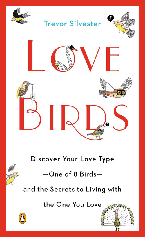 Lovebirds (Discover Your Love Type--One of 8 Birds--and the Secrets to Living with the One You Love) by Trevor Silvester, 9780143124825
