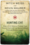 Hunting Che (How a U.S. Special Forces Team Helped Capture the World's Most Famous Revolutionary) by Mitch Weiss, Kevin Maurer, 9780425257470