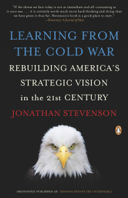 Learning from the Cold War (Rebuilding America's Strategic Vision in the 21st Century) by Jonathan Stevenson, 9780143115748