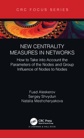 New Centrality Measures in Networks (How to Take into Account the Parameters of the Nodes and Group Influence of Nodes to Nodes) by Fuad Aleskerov, Sergey Shvydun, Natalia Meshcheryakova, 9781032063195
