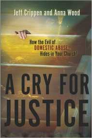 A Cry for Justice (How the Evil of Domestic Abuse Hides in Your Church) by Jeff Crippen, 9781879737914