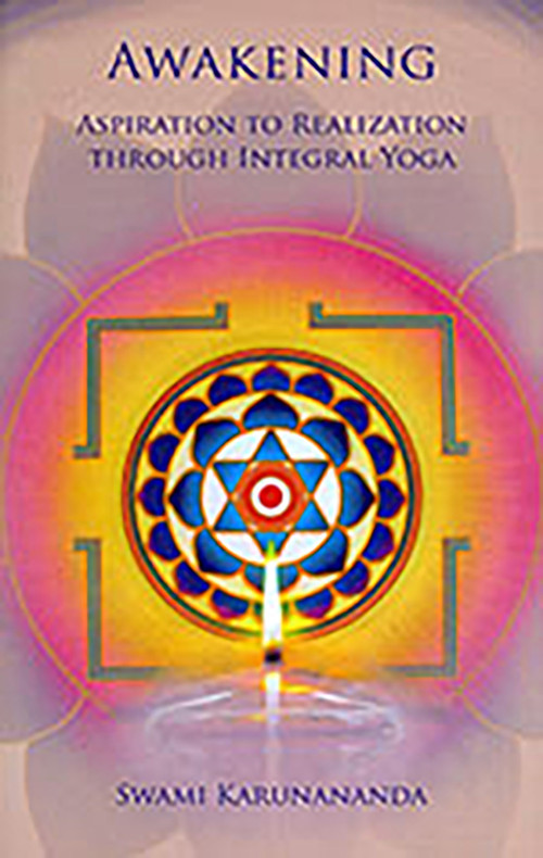 Awakening (Aspiration to Realization Through Integral Yoga) by Swami Karunananda, 9781938477171