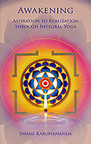 Awakening (Aspiration to Realization Through Integral Yoga) by Swami Karunananda, 9781938477171