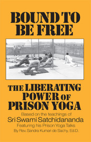 Bound to be Free (The Liberating Power of Prison Yoga) by Rev. Sandra Kumari de Sachy, 9780932040657