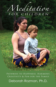 Meditation For Children (Pathways to Happiness, Harmony, Creativity & Fun for the Family) by Deborah Rozman, 9780932040626