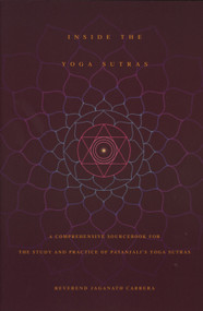 Inside the Yoga Sutras (A Comprehensive Sourcebook for the Study & Practice of Patanjali's Yoga Sutras) by Jaganath Carrera, 9780932040572