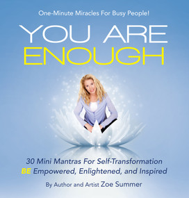You Are Enough (Thirty Mini Mantras for Self-Transformation Be Empowered, Enlightened, and Inspired) by Zoe Summer, 9781504337762