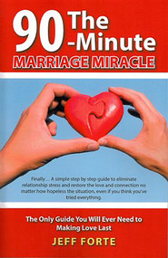 90-Minute Marriage Miracle (The Only Guide You Will Ever Need to Making Love Last) by Jeff Forte, 9781452580210