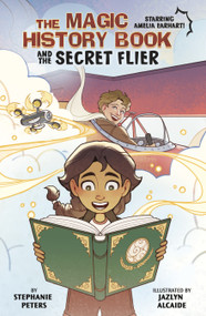 The Magic History Book and the Secret Flier (Starring Amelia Earhart!) by Jazlyn Alcaide, Stephanie Peters, 9781669067788