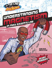 Understanding Magnetism in Max Axiom's Lab by Ailynn Collins, Karen De La Vega, 9781669067054