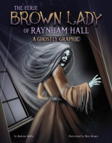 The Eerie Brown Lady of Raynham Hall (A Ghostly Graphic) by Andrew Wolfe, Alan Brown, 9781669071341