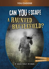 Can You Escape a Haunted Battlefield? (An Interactive Paranormal Adventure) by Megan Cooley Peterson, 9781669069102