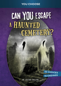 Can You Escape a Haunted Cemetery? (An Interactive Paranormal Adventure) by Ailynn Collins, 9781669069201