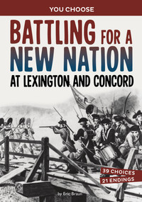 Battling for a New Nation at Lexington and Concord (A History-Seeking Adventure) by Eric Braun, 9781669069294