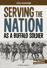 Serving the Nation as a Buffalo Soldier (A History-Seeking Adventure) by Allison Lassieur, 9781669069393