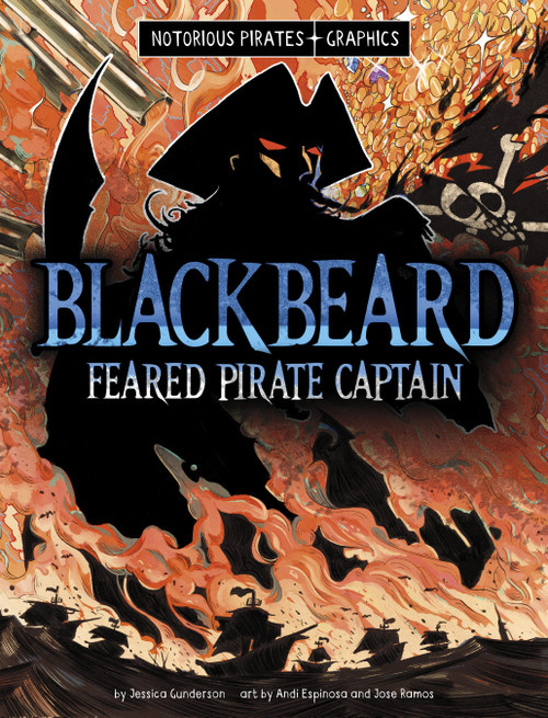 Blackbeard, Feared Pirate Captain by Jessica Gunderson, Andi Espinosa, Jose Ramos, 9781669069607