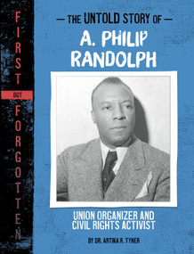 The Untold Story of A. Philip Randolph (Union Organizer and Civil Rights Activist) - 9781669069959 by Dr. Artika R. Tyner, 9781669069959