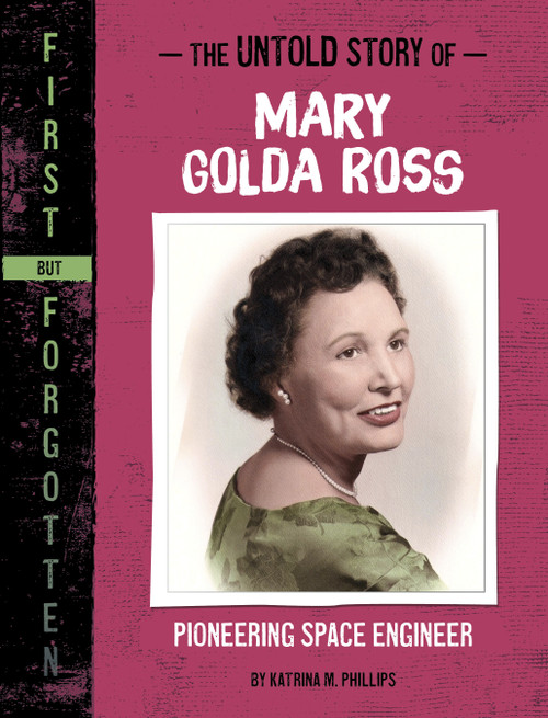 The Untold Story of Mary Golda Ross (Pioneering Space Engineer) by Katrina M. Phillips, 9781669069980