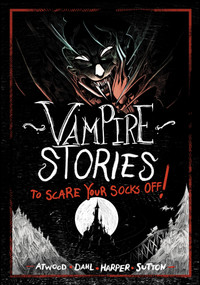 Vampire Stories to Scare Your Socks Off! by Michael Dahl, Megan Atwood, Benjamin Harper, Laurie S. Sutton, Andi Espinosa, 9781669071907